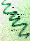 CULTIVEZ LA SPIRULINE (de J.P.JOURDAN)